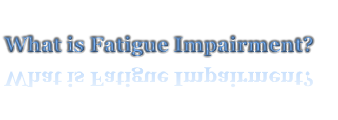What is Fatigue Impairment?
